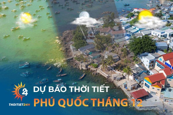 Thời tiết Phú Quốc tháng 12: Có nên du lịch Phú Quốc tháng 12?