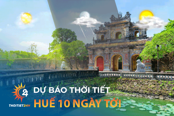 Dự báo thời tiết Huế 10 ngày tới: Ăn gì? Chơi gì ở Huế?