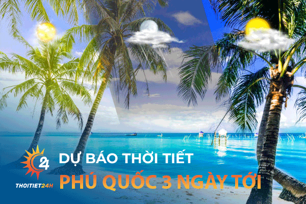 Thời tiết Phú Quốc 3 ngày tới - Tour Phú Quốc 3 ngày 2 đêm “cực hot” 