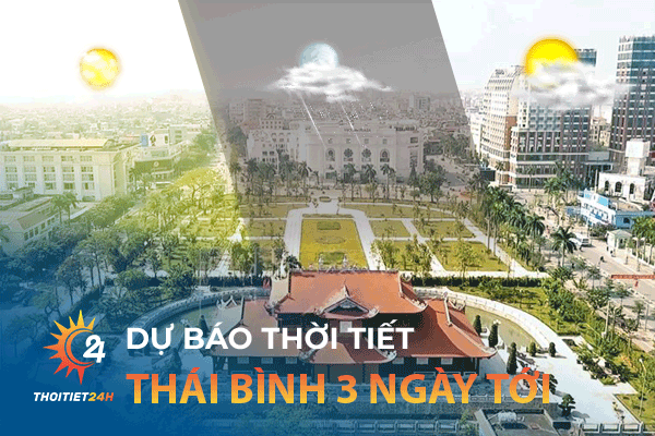 Thời tiết Thái Bình 3 ngày tới: “Phá đảo” thiên đường ẩm thực 