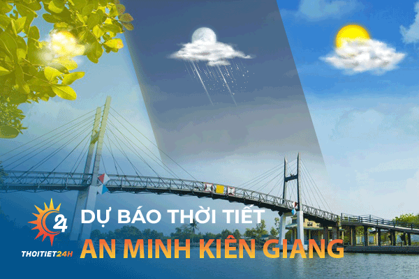 Thời tiết An Minh Kiên Giang - Kinh Nghiệm Du Lịch Mùa Mưa