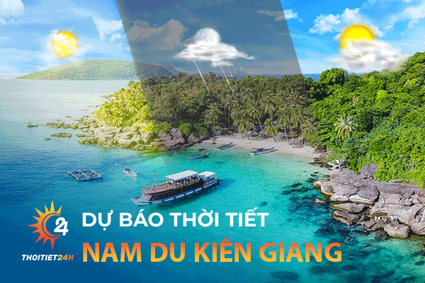 Dự báo thời tiết Nam Du Kiên Giang - Kinh nghiệm du lịch đảo Nam Du 