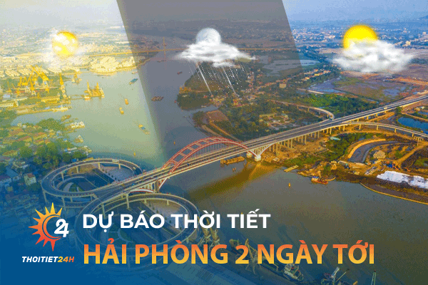 Thời tiết Hải Phòng 2 ngày tới - Top 3 món đặc sản nổi tiếng Hải Phòng