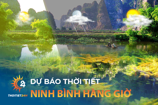 Thời tiết Ninh Bình hàng giờ:  Top 3 địa điểm du lịch Ninh Bình