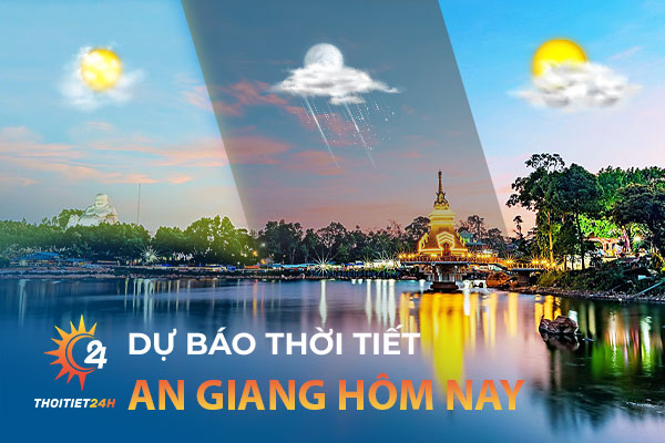 Thời tiết An Giang hôm nay bao nhiêu độ? Có thích hợp đi du lịch không?