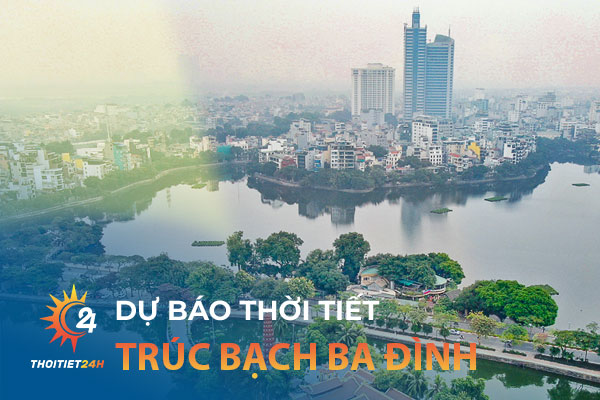 Thời tiết Trúc Bạch Ba Đình Hà Nội bao nhiêu độ? Trời có mưa không?