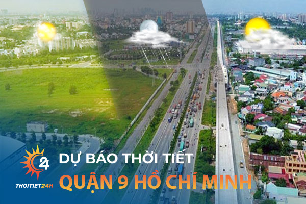 Dự báo thời tiết Quận 9- Khám phá TOP 4 địa chỉ du lịch thú vị