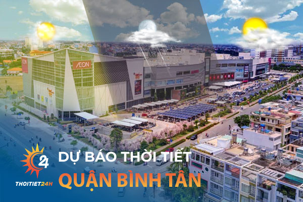 Thời tiết Quận Bình Tân - Trải nghiệm 3 điểm vui chơi cuối tuần cực đã