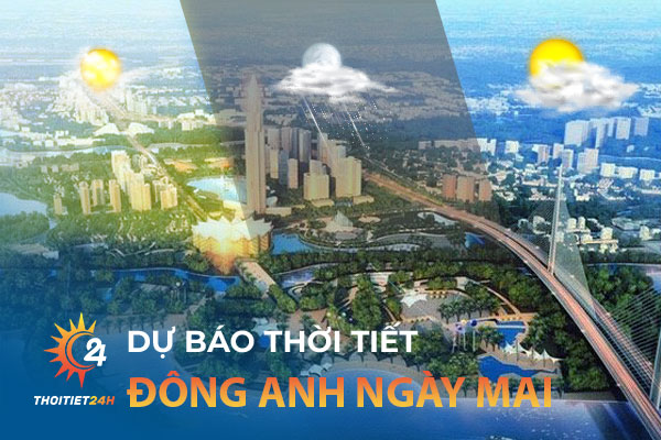 Thời tiết Đông Anh hà nội ngày mai