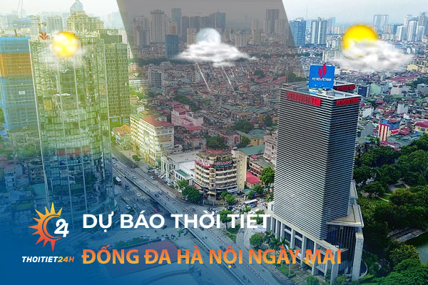 Thời tiết Đống Đa Hà Nội ngày mai