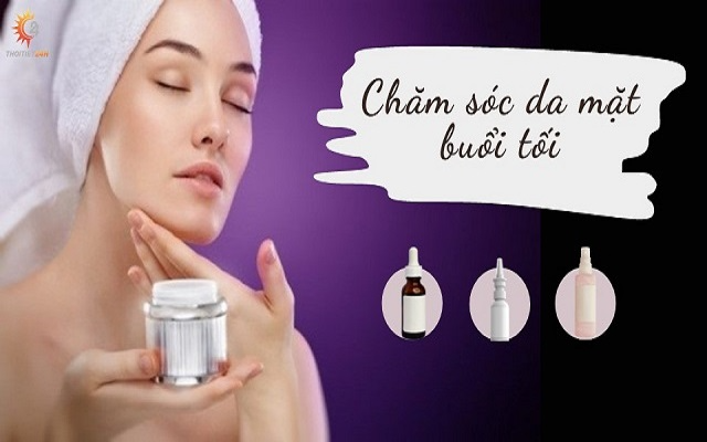 Cách chăm sóc da mặt buổi tối căng bóng tự nhiên với 6 bước