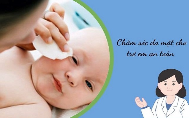 Cách chăm sóc da mặt cho trẻ em An toàn - Trắng mịn tự nhiên