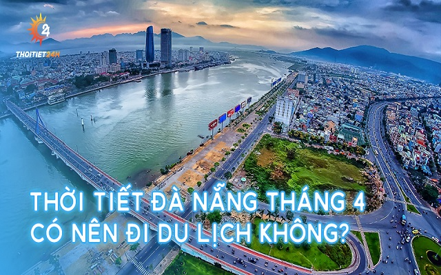 Thời tiết Đà Nẵng tháng 4 có mưa không? Kinh nghiệm du lịch A-Z