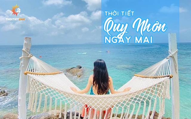 Dự báo thời tiết Quy Nhơn ngày mai sẽ có mưa to kéo dài?