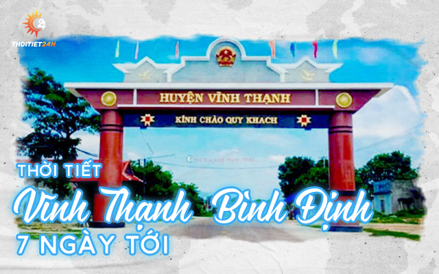 Thời tiết Vĩnh Thạnh Bình Định 7 ngày tới thế nào? Tra cứu nhanh