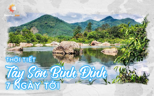 Dự báo thời tiết Tây Sơn Bình Định 7 ngày tới - Chi tiết chỉ số