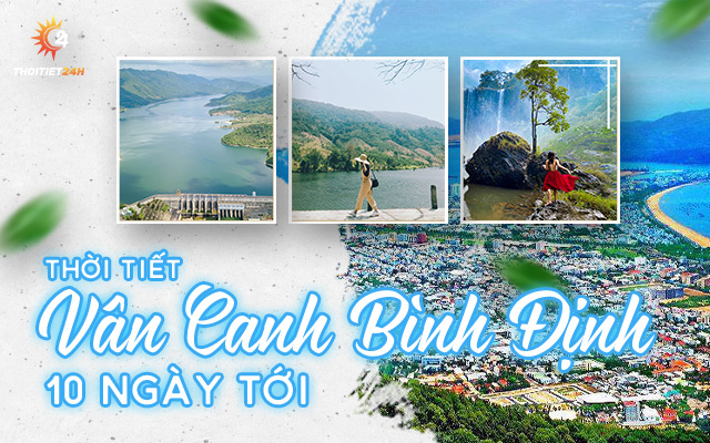 Dự báo thời tiết Vân Canh Bình Định 10 ngày tới chi tiết nhất 