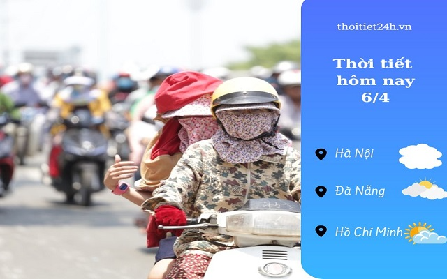 Dự báo thời tiết hôm nay 6/4: Hồ Chí Minh nắng CAO ĐIỂM, miền Bắc giảm nhiệt 