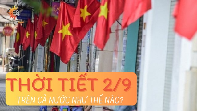 Dự báo thời tiết 2/9 trên cả nước: Miền Bắc duy trì ngày nắng, đêm tạnh mưa