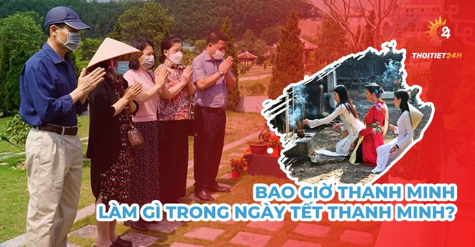 Bao giờ Thanh Minh 2024? Nghi lễ trong ngày tết Thanh Minh 