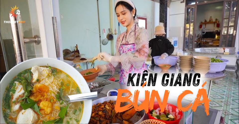 10 quán bún cá Kiên Giang ngon khó cưỡng đốn tim thực khách