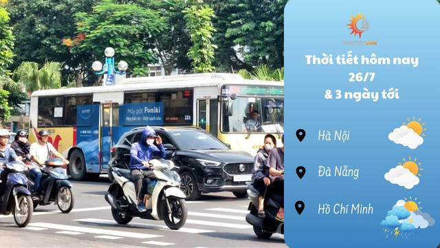 Dự báo thời tiết hôm nay 26/7/2024: tăng nhiệt, giảm mưa