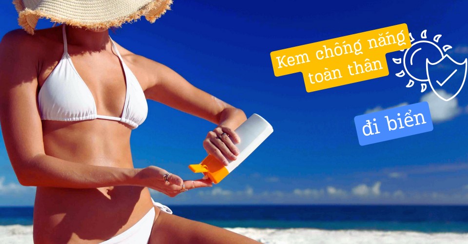 11  kem chống nắng toàn thân đi biển bảo vệ da, không bết dính 