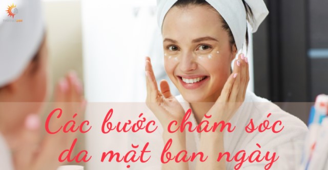 Cách chăm sóc da mặt ban ngày giúp da sáng khỏe