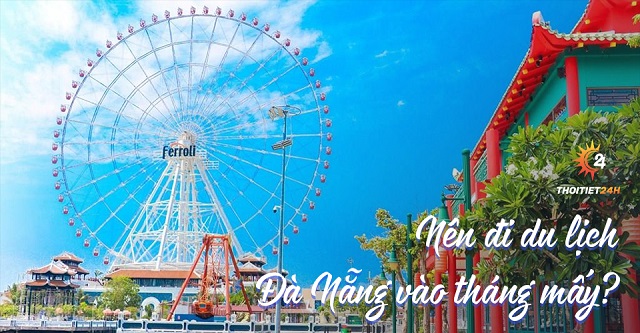 Nên đi du lịch Đà Nẵng vào tháng mấy?