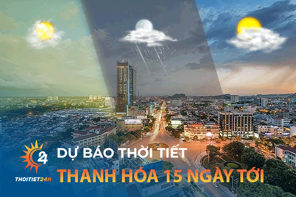 Dự báo thời tiết 15 ngày tới tại Thanh Hóa