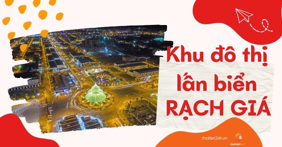 Khu đô thị lấn biển Rạch Giá có gì đặc biệt?