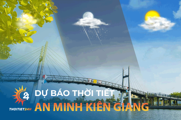 Dự báo thời tiết An Minh Kiên Giang