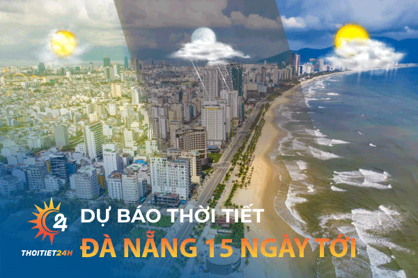 Dự báo thời tiết Đà Nẵng 15 ngày tới