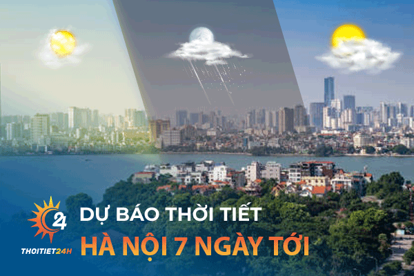 Dự báo thời tiết Hà Nội 7 ngày tới