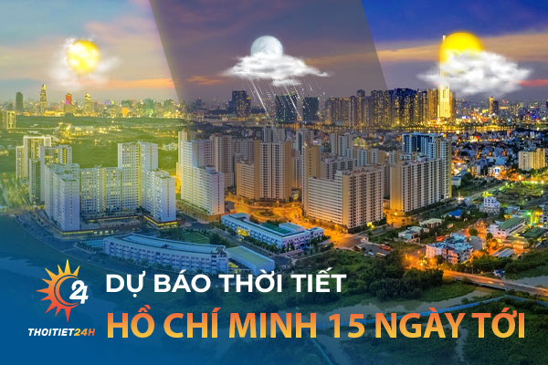 Dự báo thời tiết Hồ Chí Minh 15 ngày tới