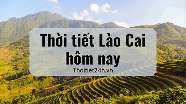 Dự báo thời tiết Lào Cai hôm nay