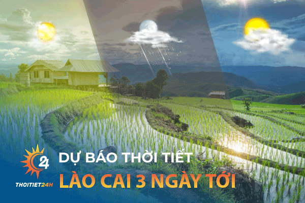 Dự báo thời tiết Lào Cai 3 ngày tới