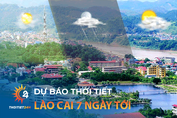 Dự báo thời tiết Lào Cai 7 ngày tới