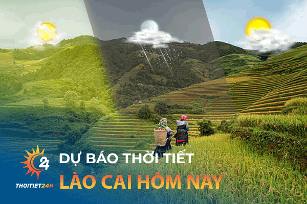 Dự báo thời tiết Lào Cai hôm nay như thế nào?