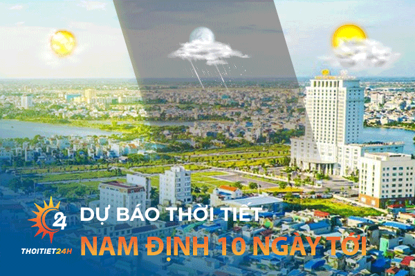 Dự báo thời tiết Nam Định 10 ngày tới