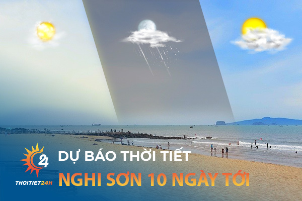 Dự báo thời tiết Nghi Sơn Thanh Hóa 10 ngày tới