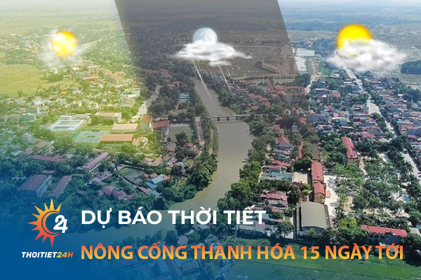 Dự báo thời tiết Nông Cống Thanh Hóa 15 ngày tới trên trang Thoitiet24h.vn