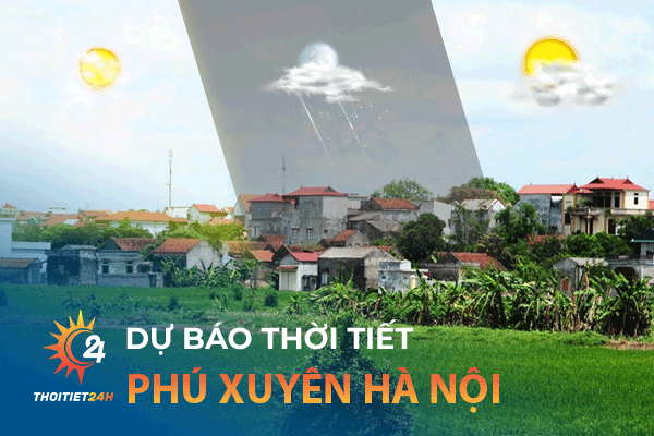 Dự báo thời tiết Phú Xuyên Hà Nội nhanh chóng, chính xác