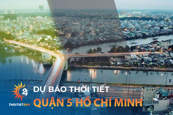 Dự báo thời tiết Quận 5 Hồ Chí Minh trên trang Thời tiết 24h