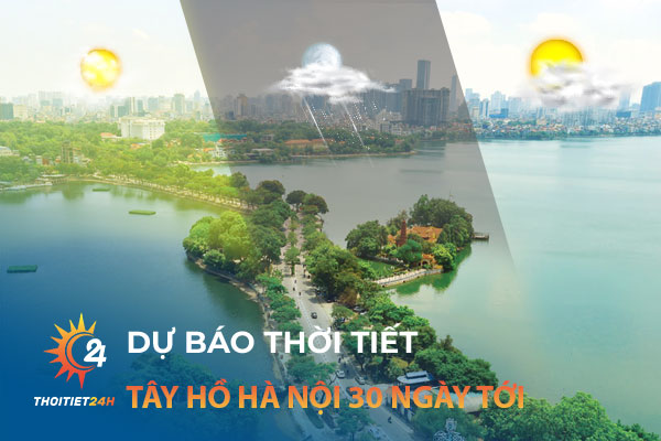 Dự báo thời tiết Tây Hồ Hà Nội 30 ngày tới